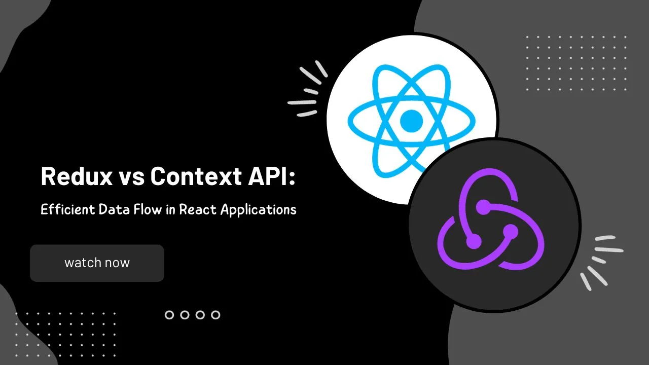 Redux vs Context API: Efficient Data Flow in React Applications