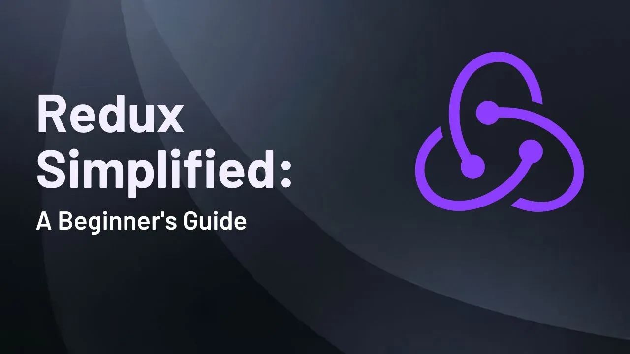 Redux Simplified: A Beginner's Guide