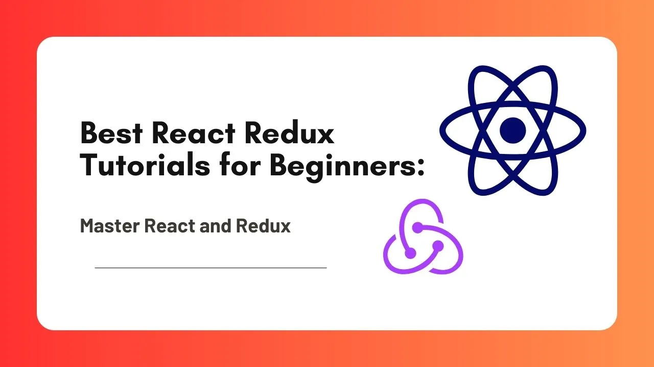 Best React Redux Tutorials For Beginners: Master React And Redux