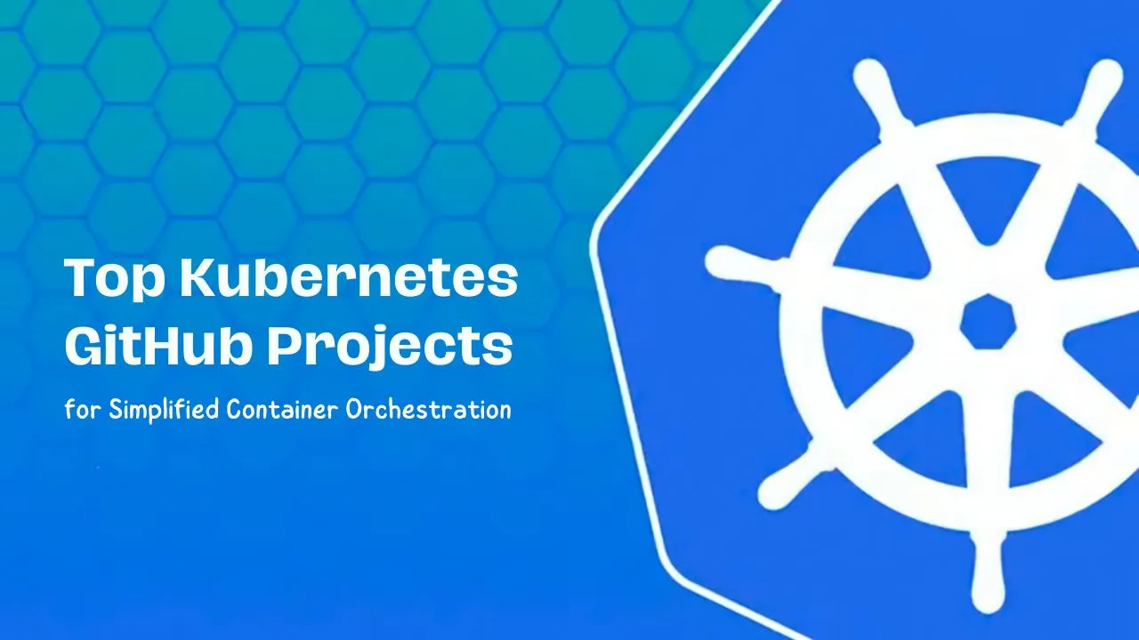 Top Kubernetes GitHub Projects for Simplified Container Orchestration