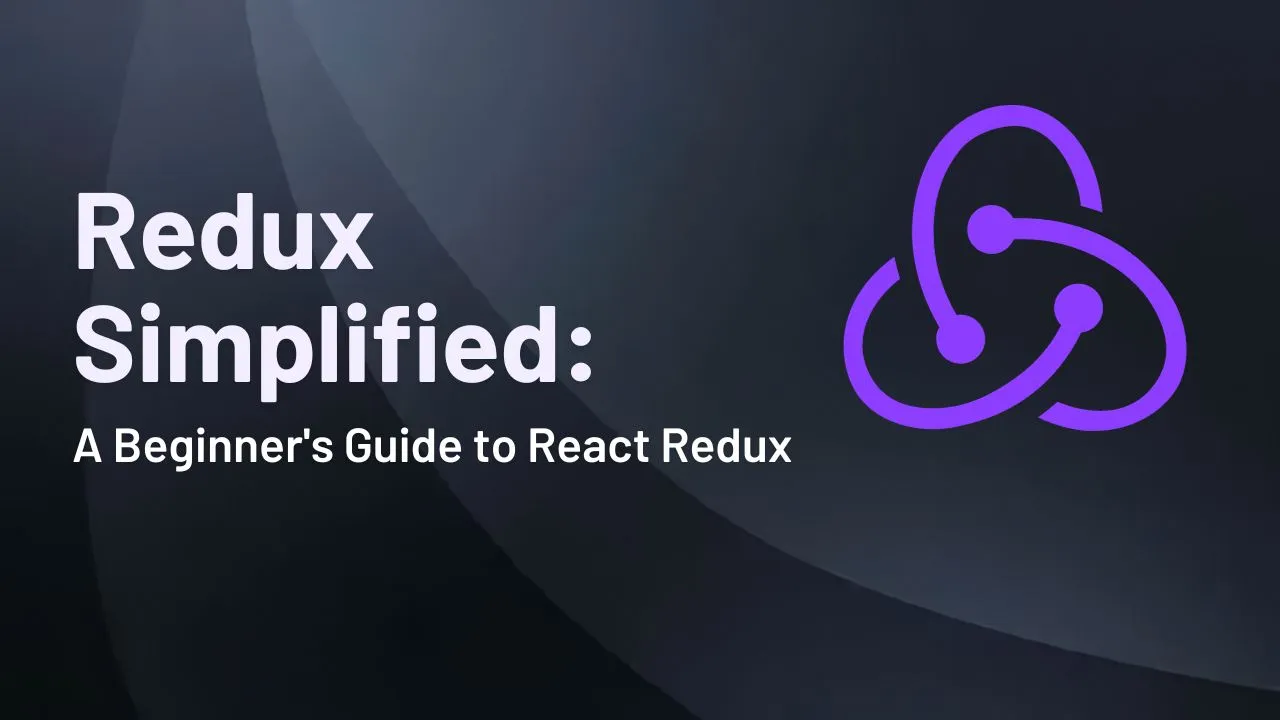 Redux Simplified: A Beginner's Guide to React Redux