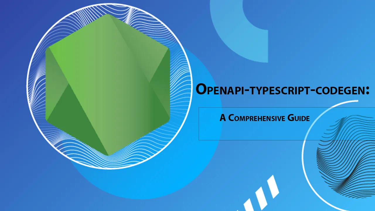 Openapi-typescript-codegen: A Comprehensive Guide