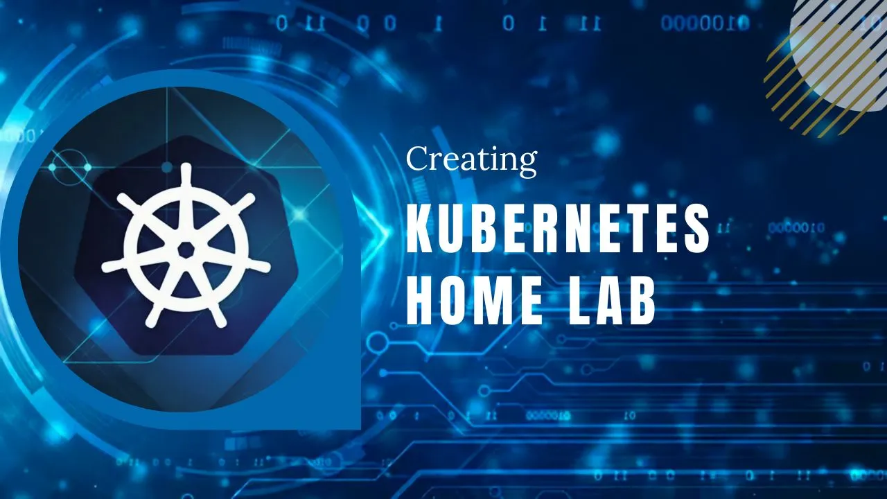 Creating A Kubernetes Home Lab: Step-by-Step Guide With Kubeadm