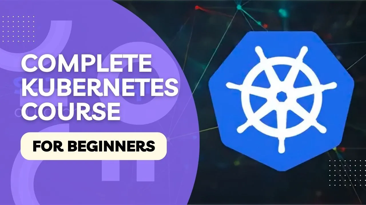 Complete Kubernetes Course for Beginners: Containerize Your Apps!