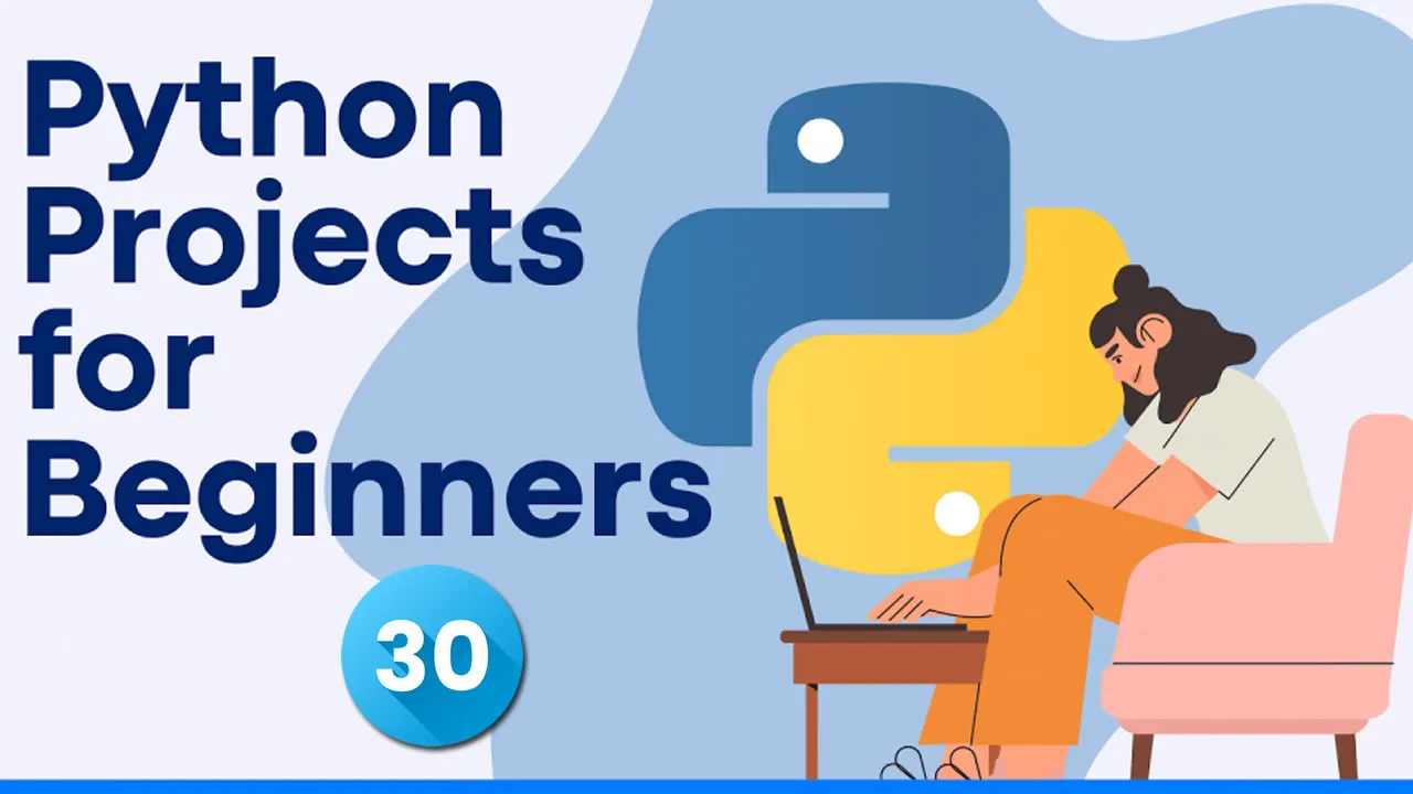 30 Python Projects for Beginners to Get Started Coding (with Source Code)