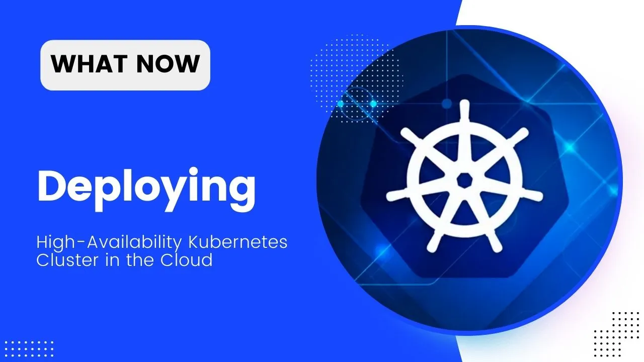 Deploying A High-Availability Kubernetes Cluster In The Cloud