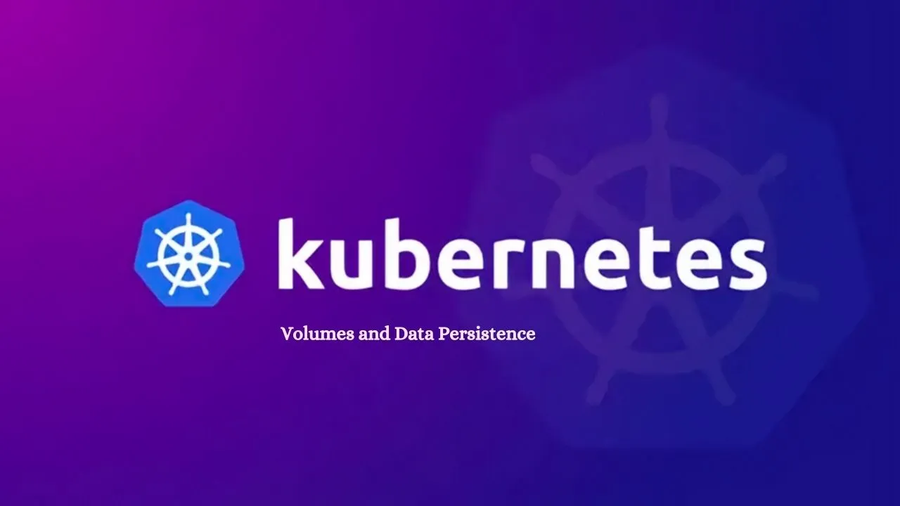 Kubernetes Volumes and Data Persistence