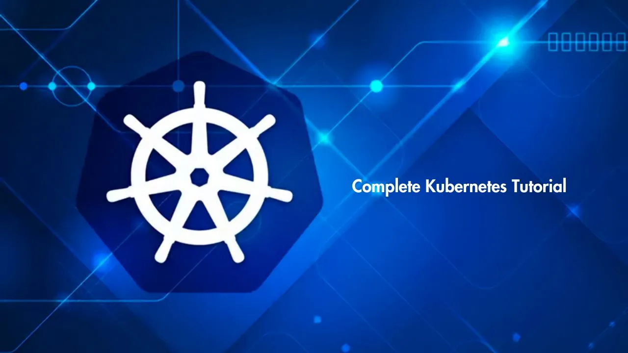 Complete Kubernetes Tutorial In 1 Hour