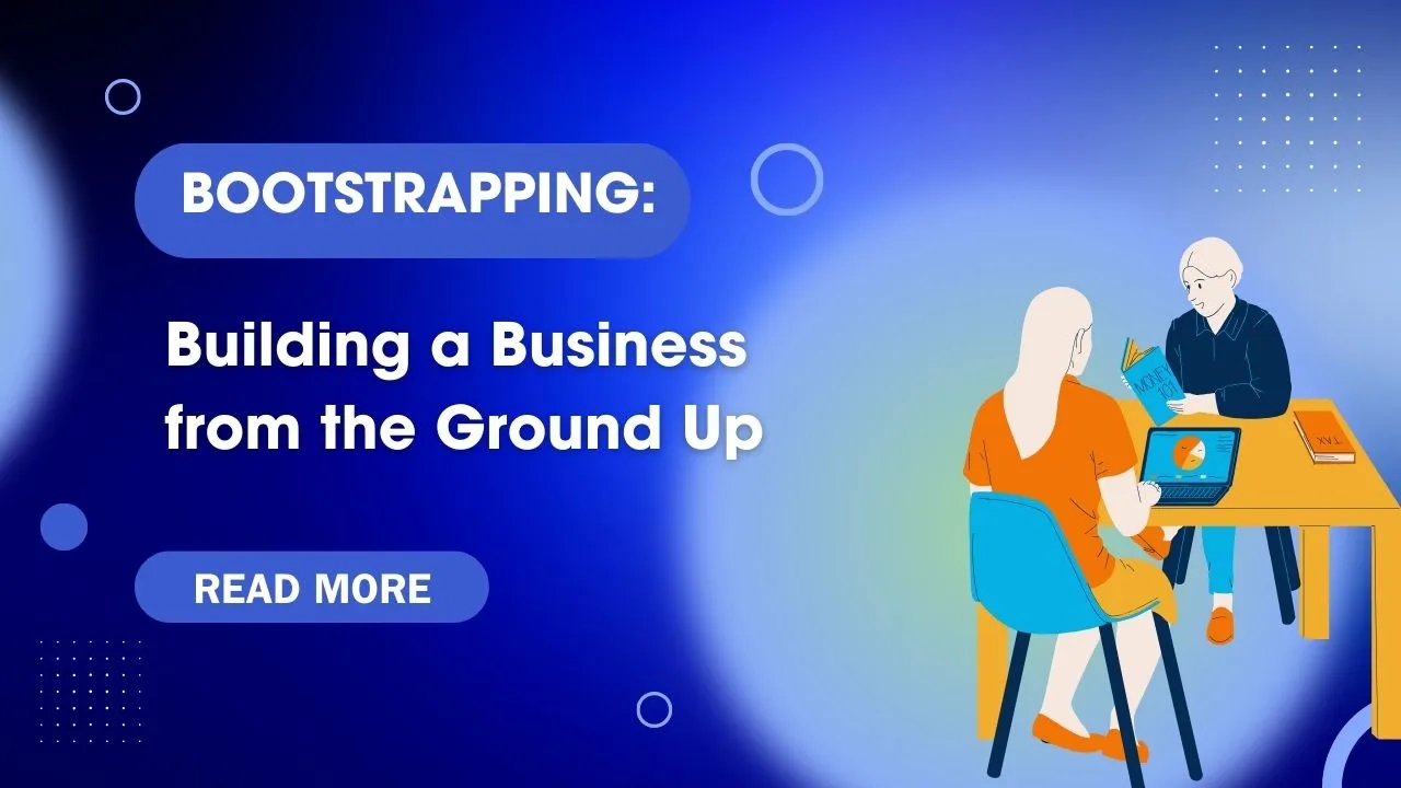 Bootstrapping: Building a Business from the Ground Up