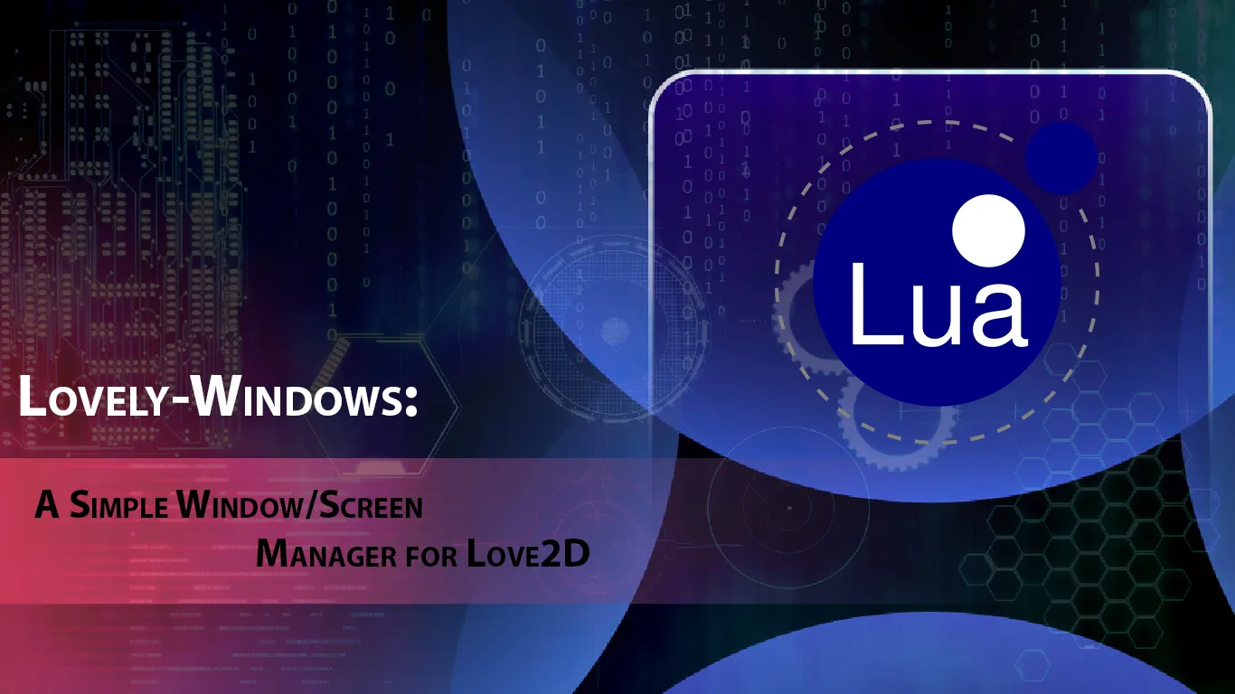 Lovely-Windows: A Simple Window/Screen Manager for Love2D