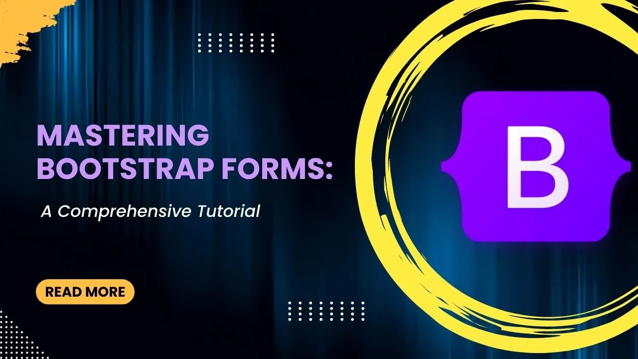 Mastering Bootstrap Forms: A Comprehensive Tutorial