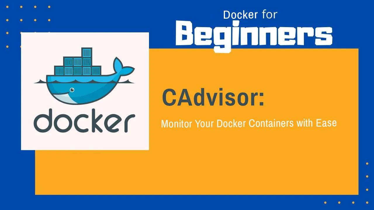 CAdvisor: Monitor Your Docker Containers With Ease