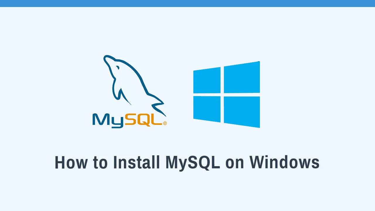 How To Install MySQL On Windows: A Step-by-Step Guide