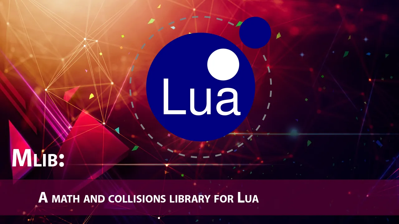 Mlib: A Math and Collisions Library for Lua