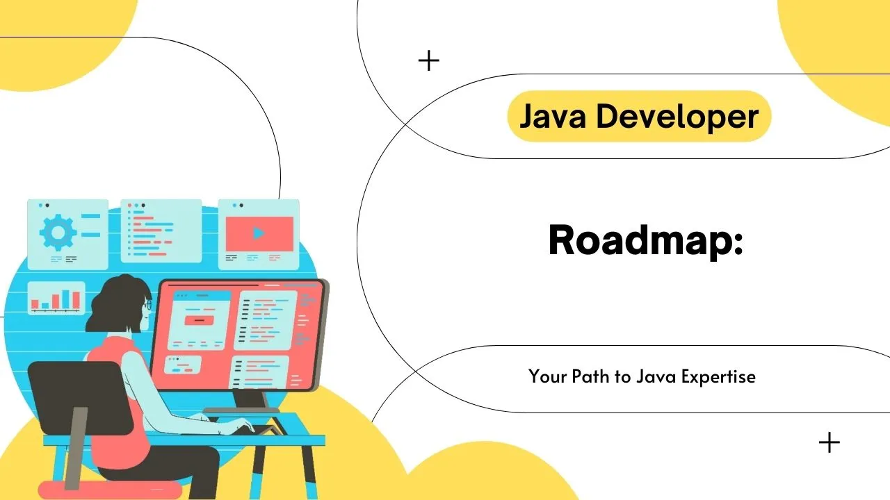 Java Developer Roadmap: Your Path To Java Expertise