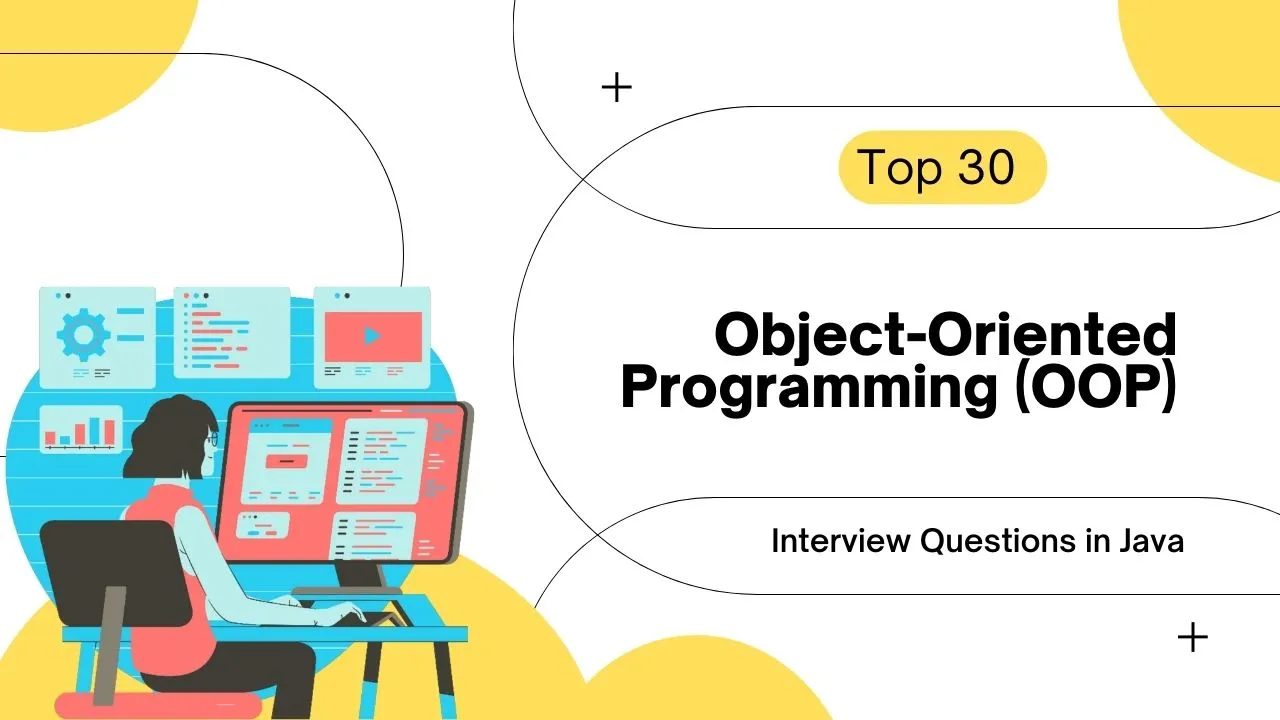 Top 30 Object-Oriented Programming (OOP) Interview Questions In Java