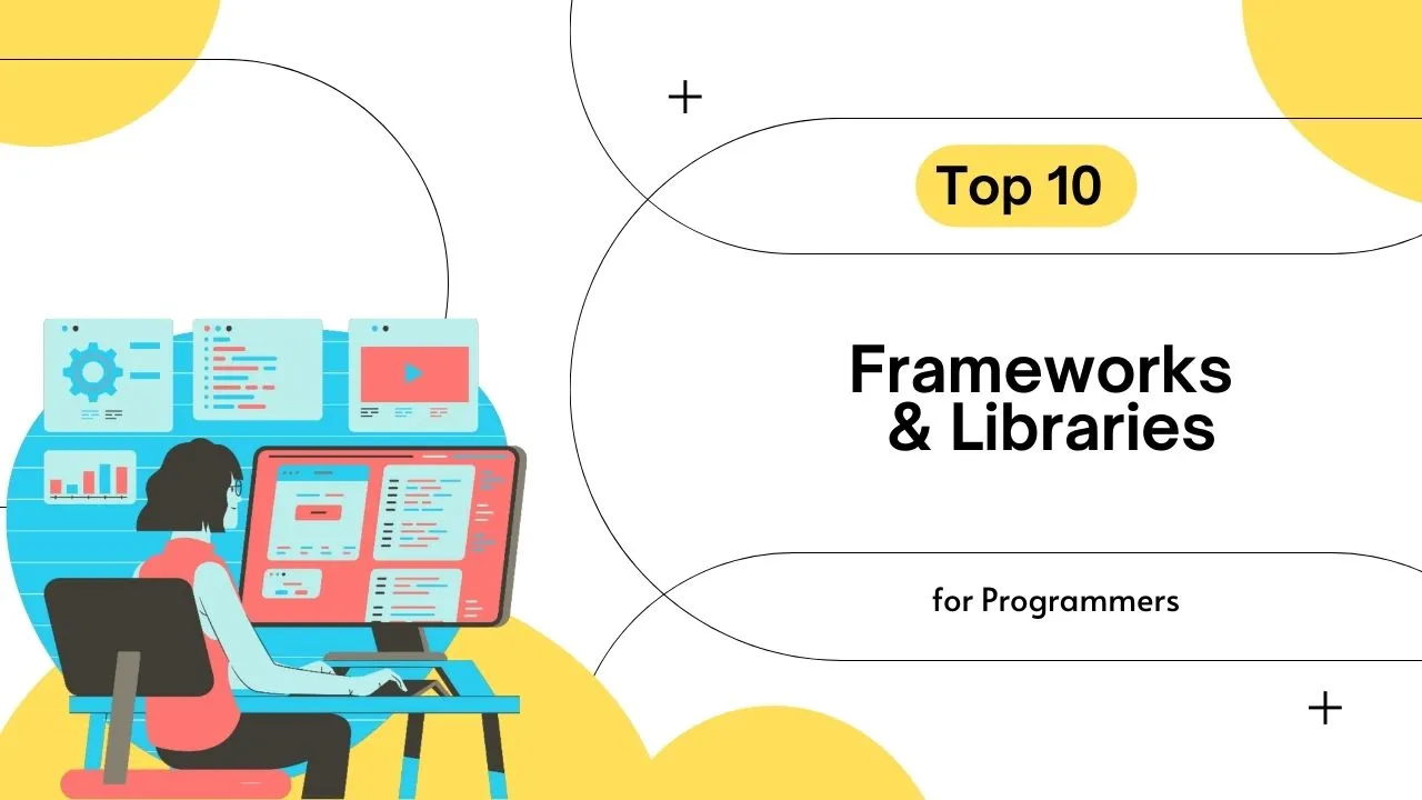Top 10 Frameworks & Libraries for Programmers