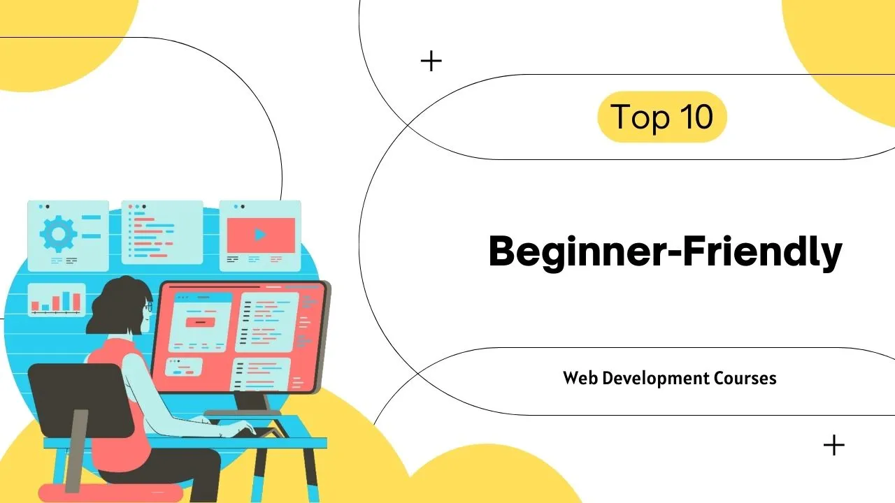 Top 10 Beginner-Friendly Web Development Courses