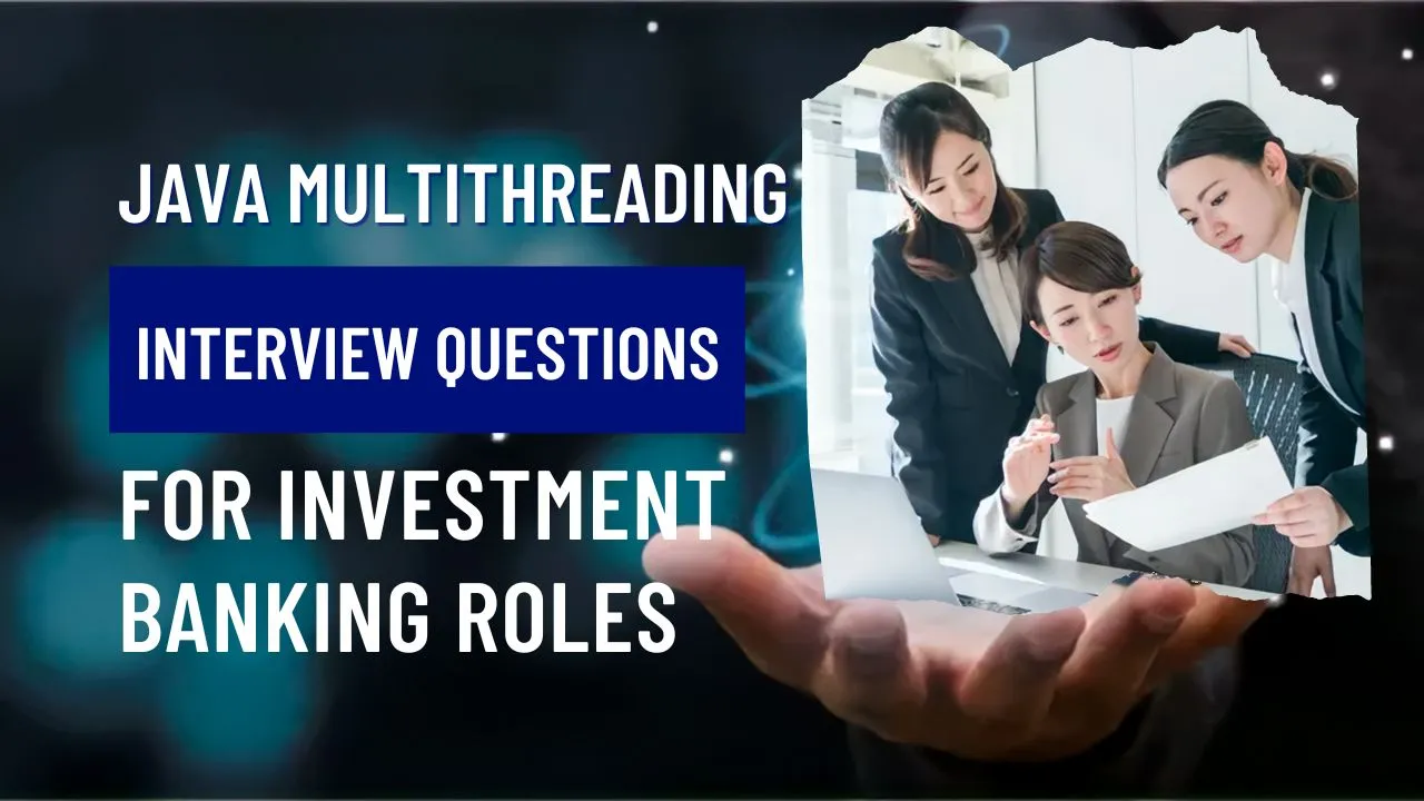 Java Multithreading Interview Questions for Investment Banking Roles