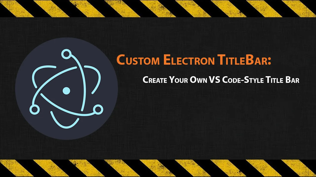 Custom Electron TitleBar: Create Your Own VS Code-Style Title Bar
