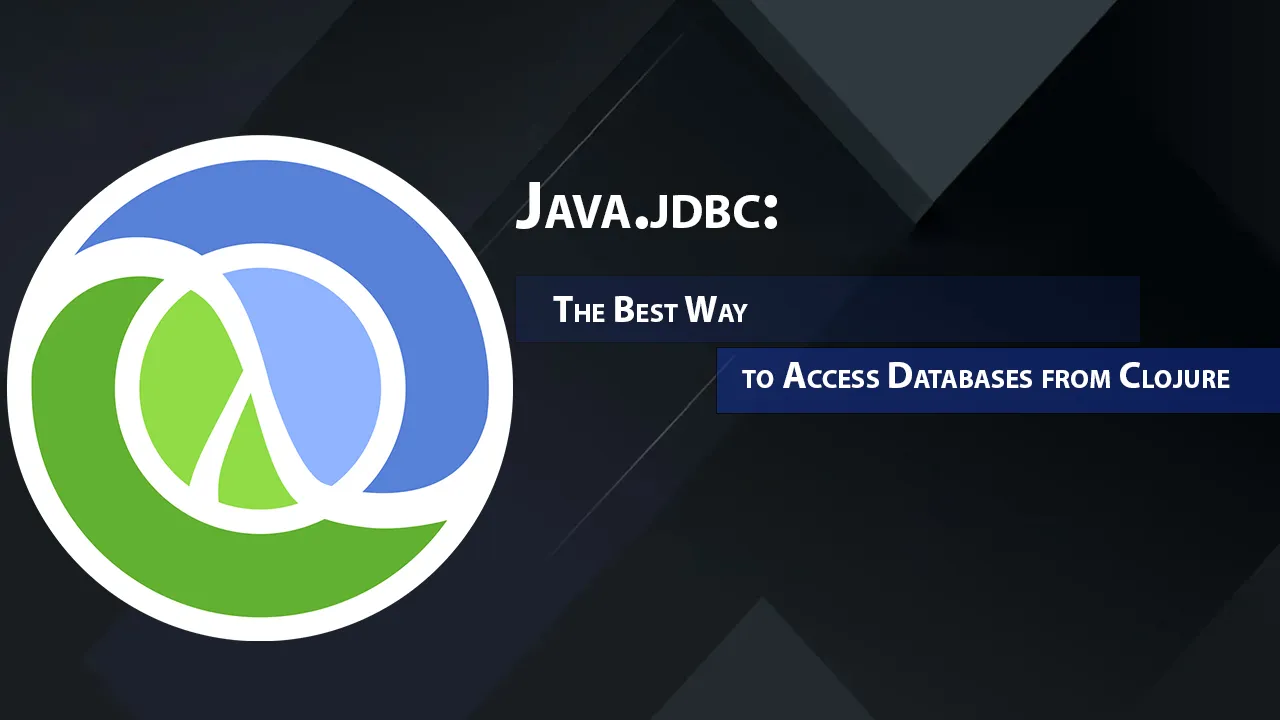 Java.jdbc: The Best Way To Access Databases From Clojure