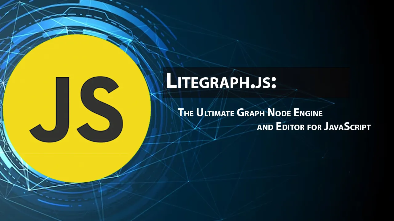 Litegraph.js: The Ultimate Graph Node Engine and Editor for JavaScript