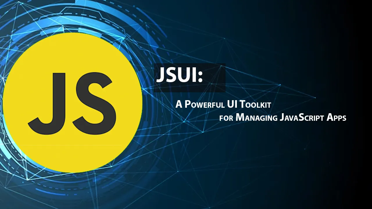 JSUI: A Powerful UI Toolkit for Managing JavaScript Apps