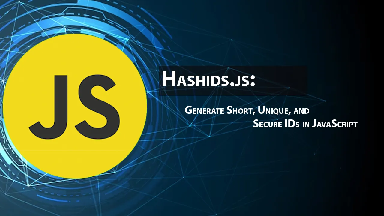 Hashids.js: Generate Short, Unique, and Secure IDs in JavaScript