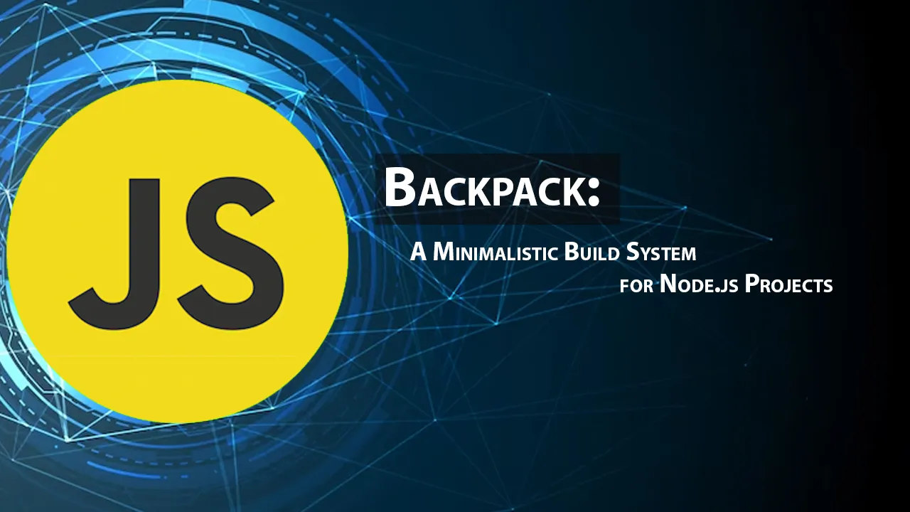 Backpack: A Minimalistic Build System for Node.js Projects