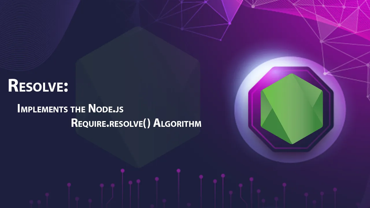 Resolve: Implements the Node.js Require.resolve() Algorithm