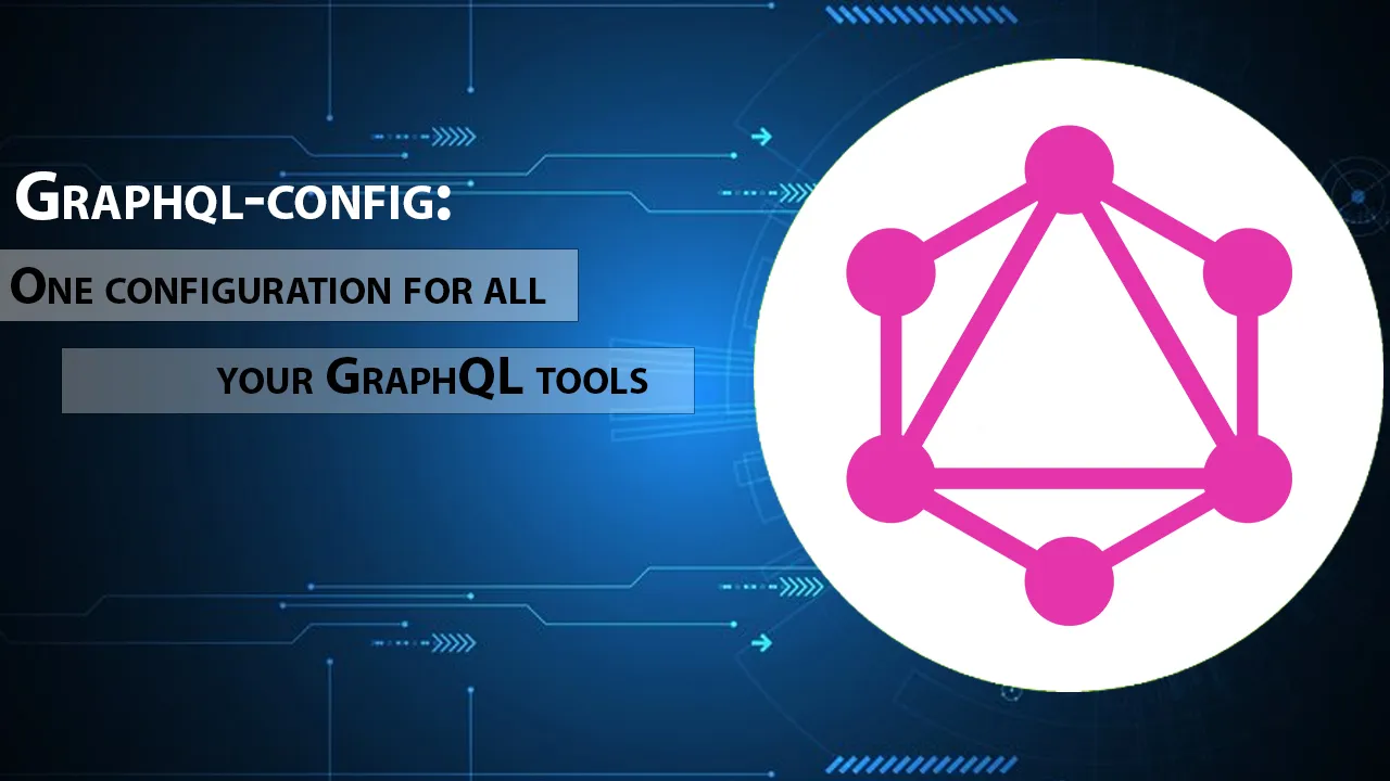 Graphql-config: One Configuration for All Your GraphQL Tools