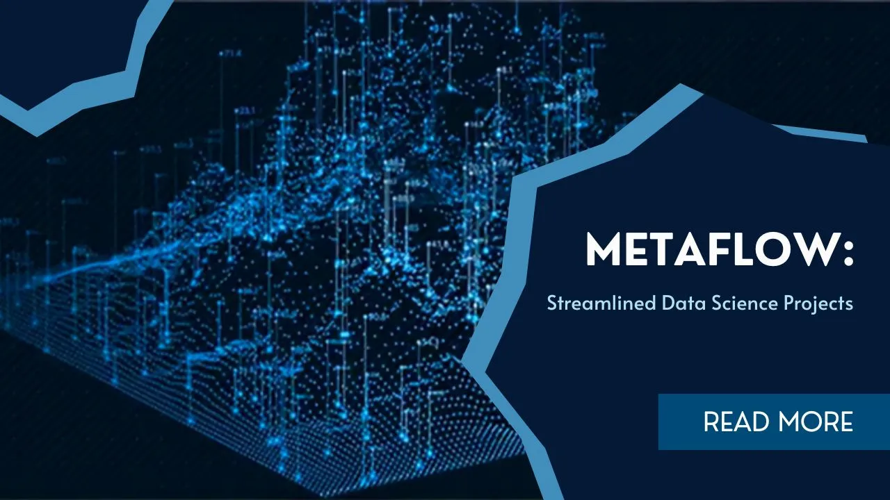 Metaflow: Streamlined Data Science Projects