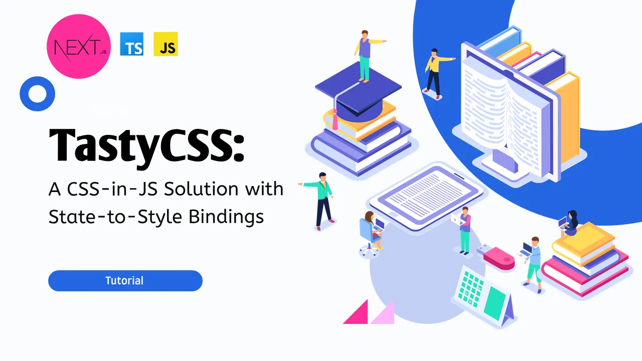 TastyCSS: A CSS-in-JS Solution with State-to-Style Bindings
