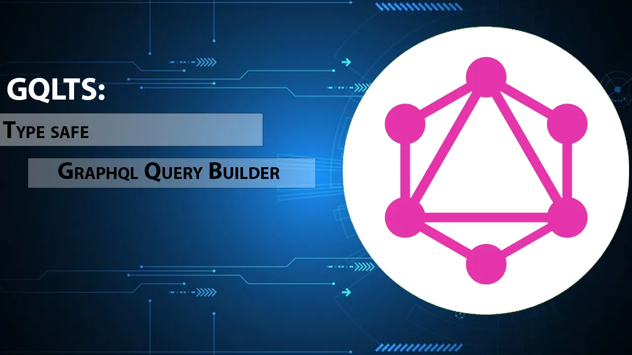 GQLTS: Type safe Graphql Query Builder