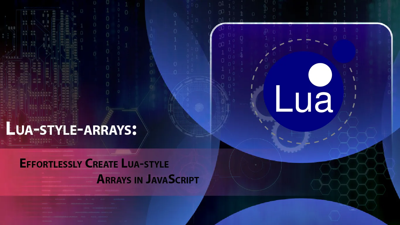 Lua-style-arrays: Effortlessly Create Lua-style Arrays in JavaScript