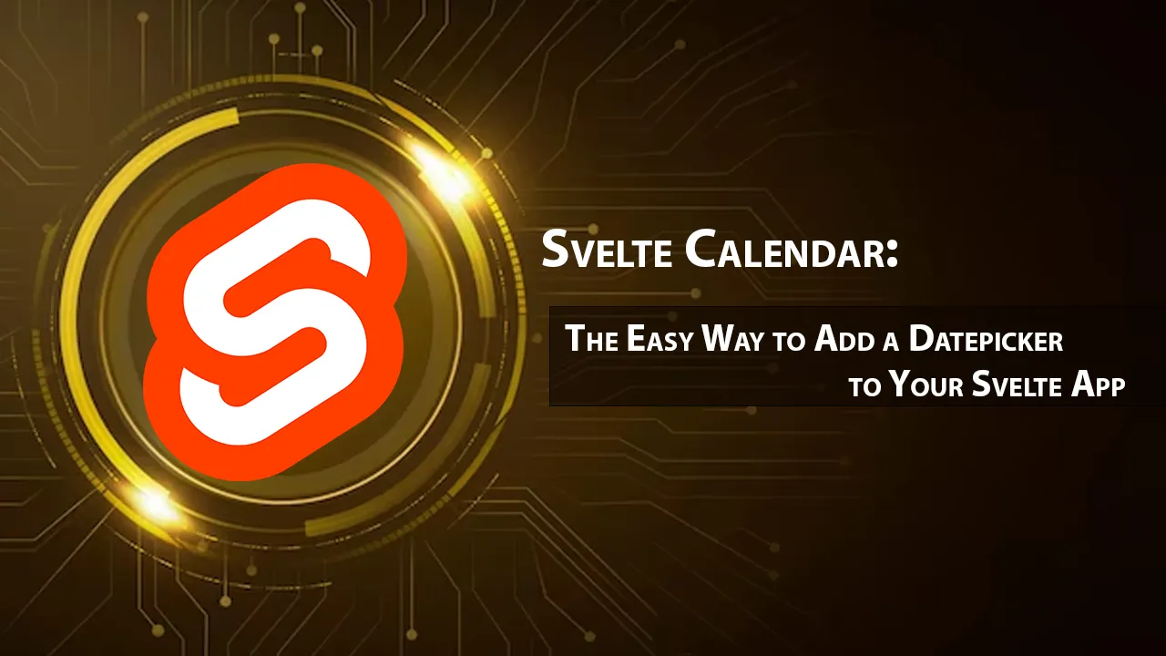 Svelte Calendar The Easy Way to Add a Datepicker to Your Svelte App