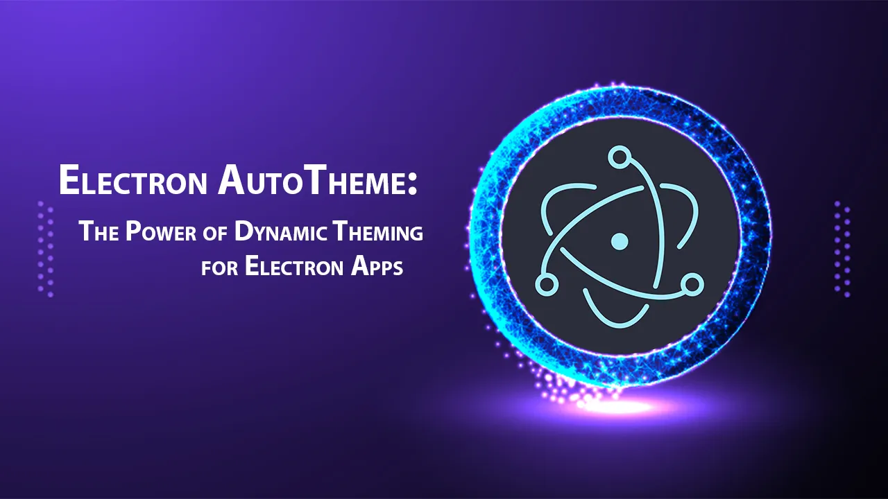 Electron AutoTheme: The Power of Dynamic Theming for Electron Apps