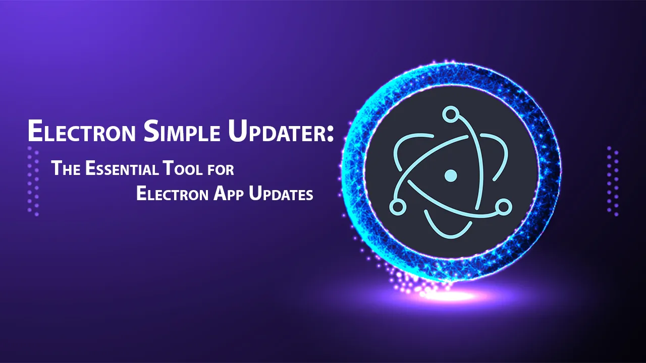 Electron Simple Updater: The Essential Tool for Electron App Updates