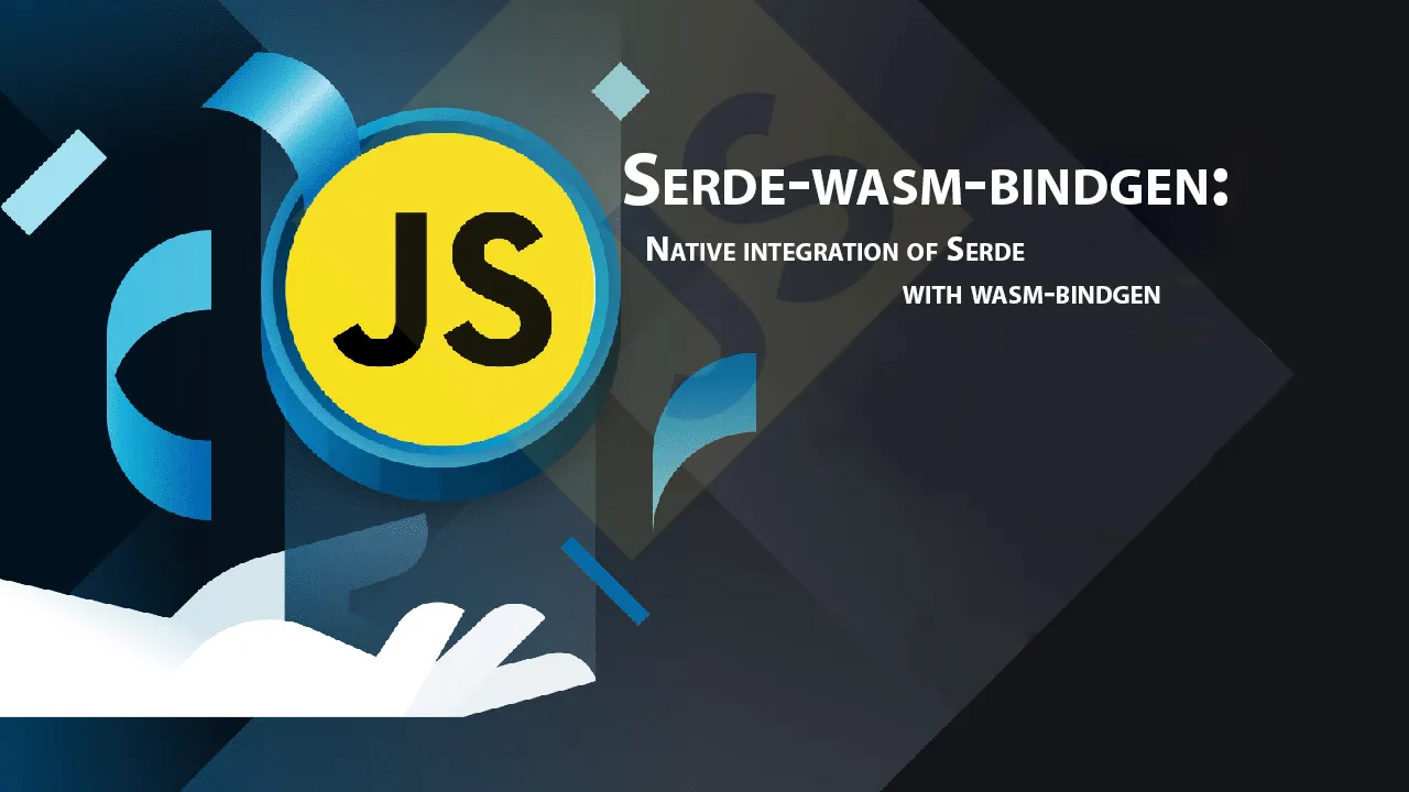 Serde-wasm-bindgen: Native integration of Serde with Wasm-bindgen