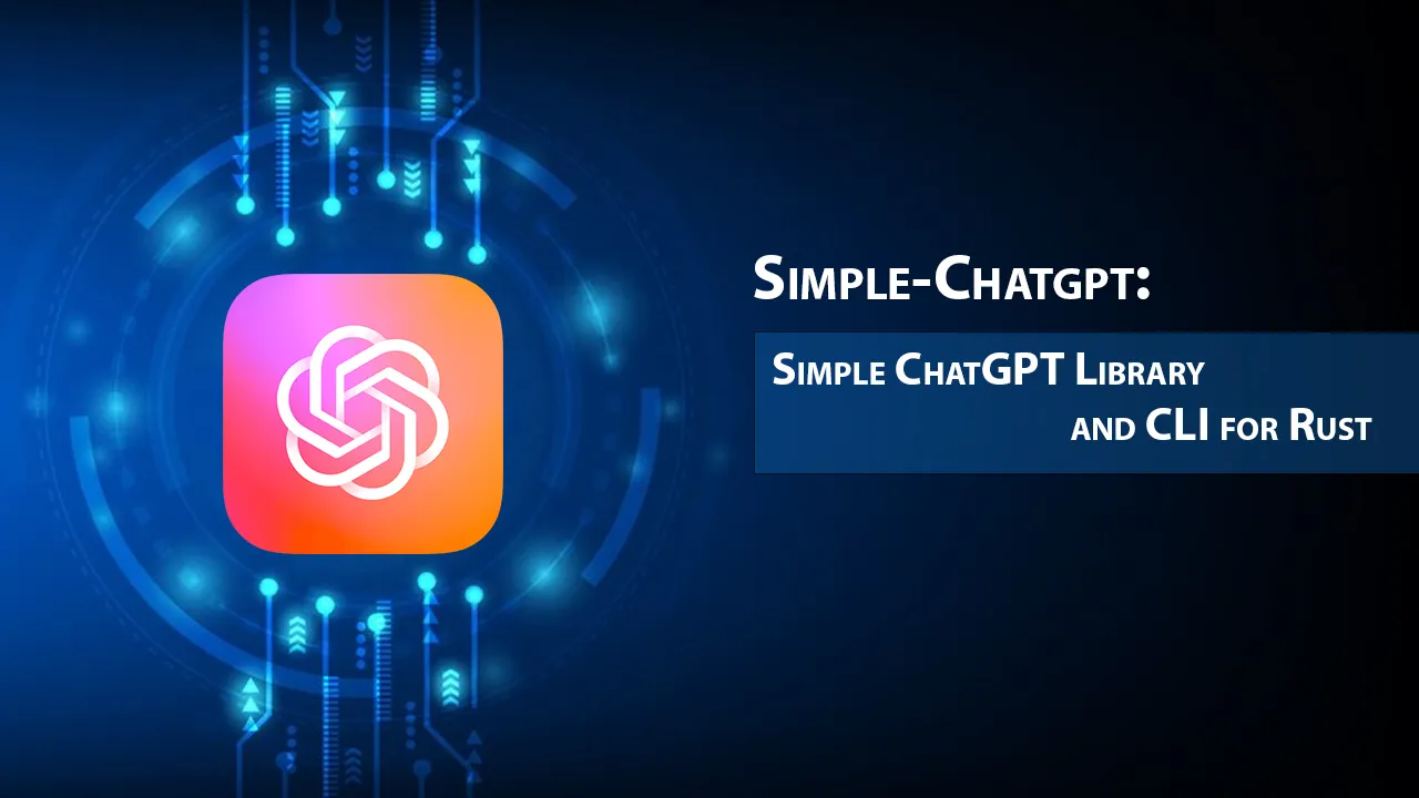 Simple-Chatgpt: Simple ChatGPT Library and CLI for Rust