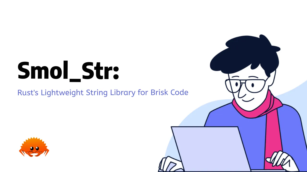 Smol_Str: Rust's Lightweight String Library for Brisk Code