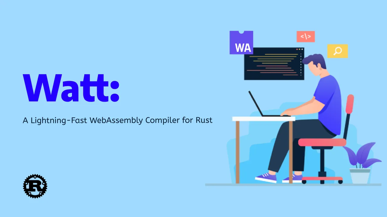 Watt: A Lightning-Fast WebAssembly Compiler for Rust
