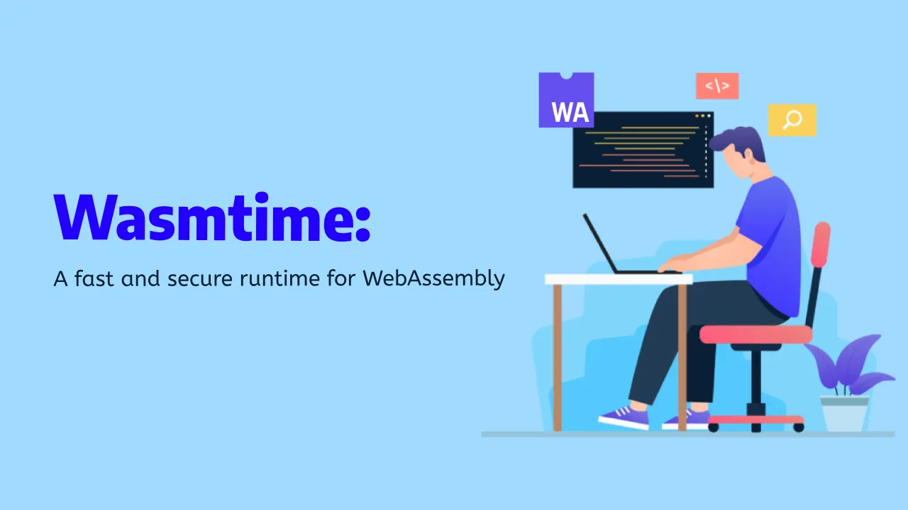 Wasmtime: The Fastest and Most Secure WebAssembly Runtime