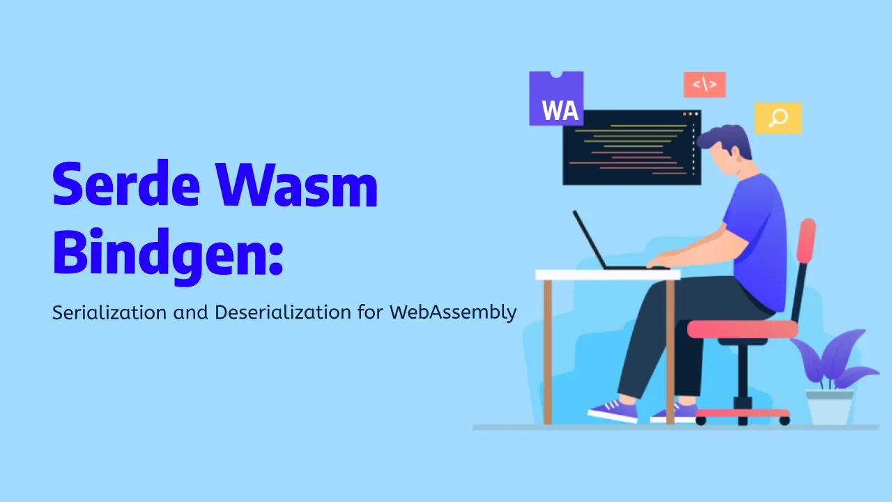 Serde Wasm Bindgen: Serialization and Deserialization for WebAssembly