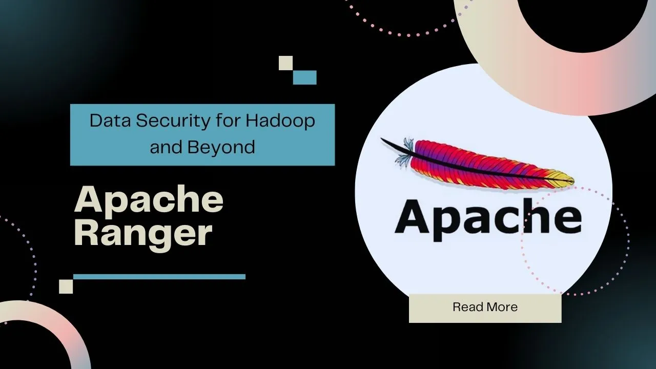 Apache Ranger: Data Security for Hadoop and Beyond