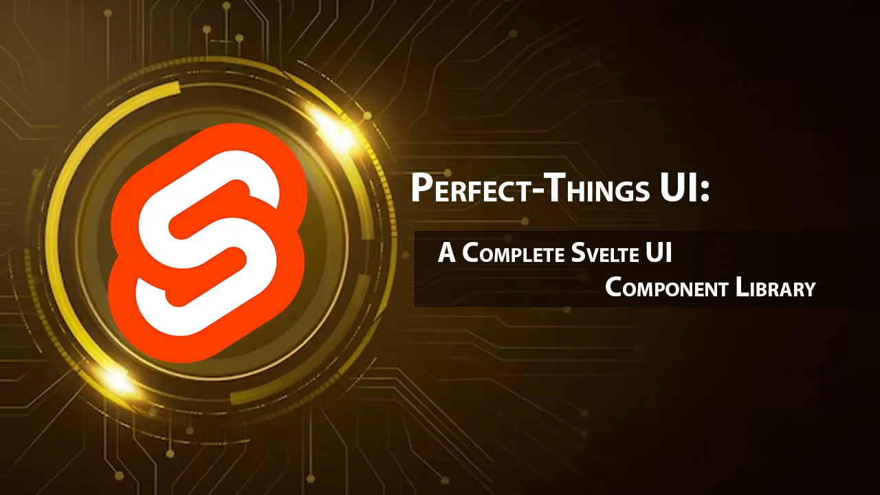 Perfect-Things UI: A Complete Svelte UI Component Library