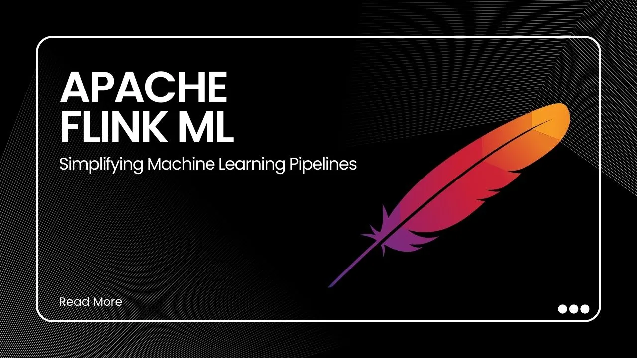 Apache Flink ML - Simplifying Machine Learning Pipelines