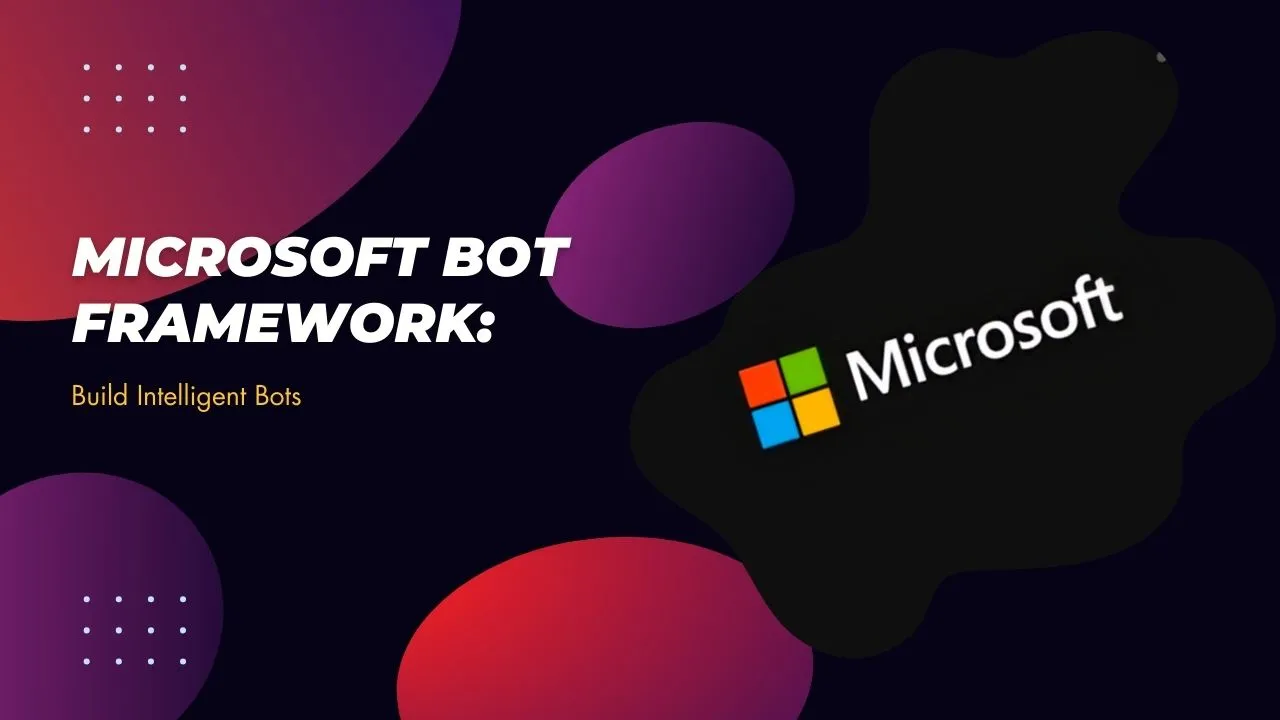 Microsoft Bot Framework: Build Intelligent Bots