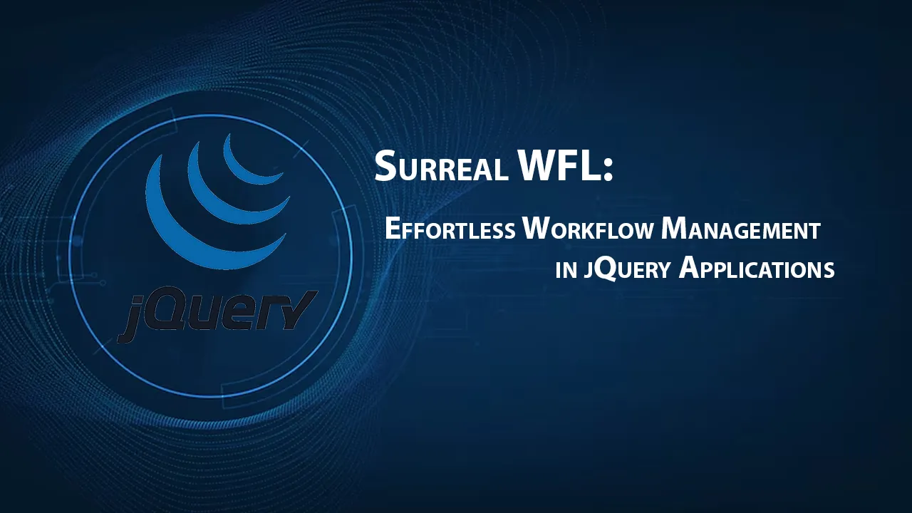Surreal WFL: Effortless Workflow Management in jQuery Applications
