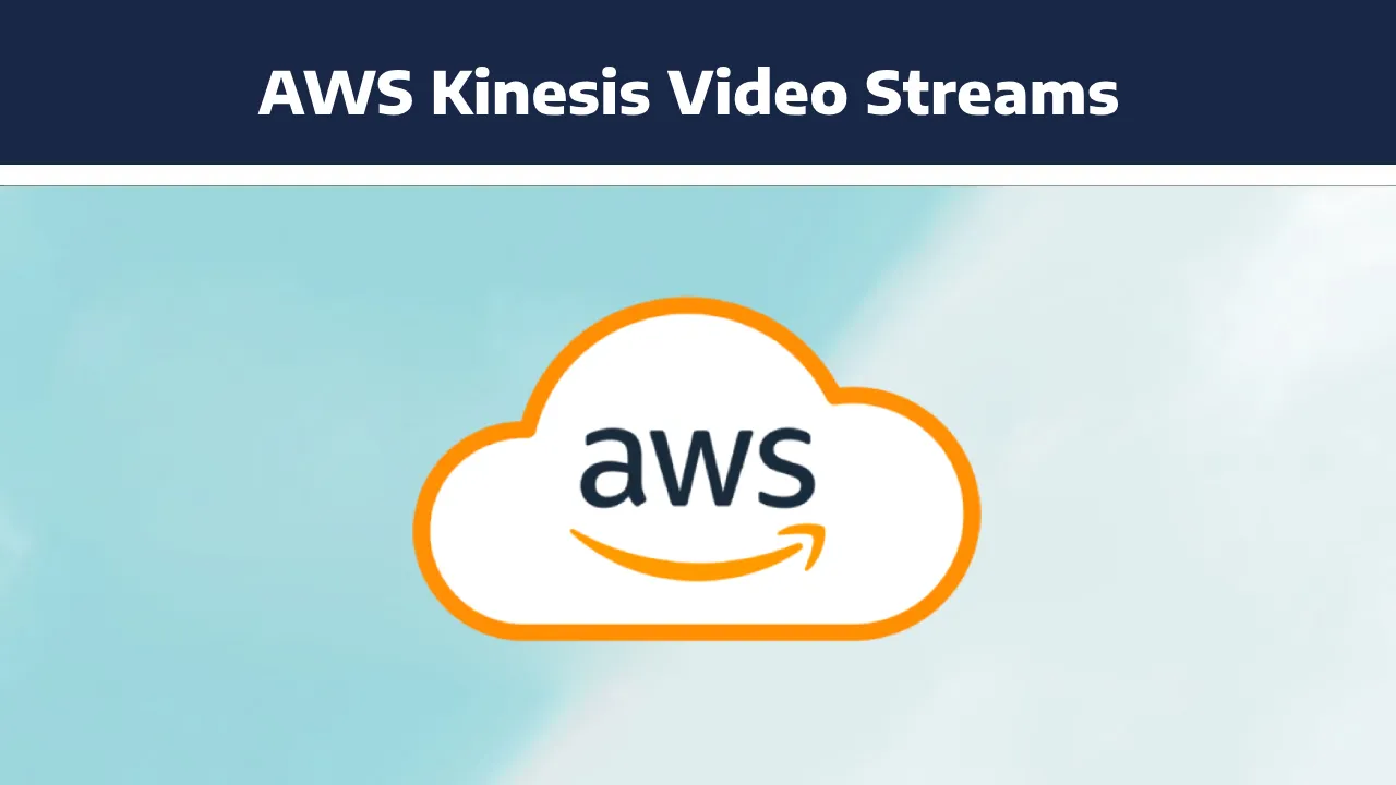 Comprehensive Guide to Amazon Kinesis Video Streams in AWS